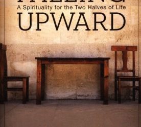 Falling Upward: A Spirituality for the Two Halves of Life by Richard Rohr